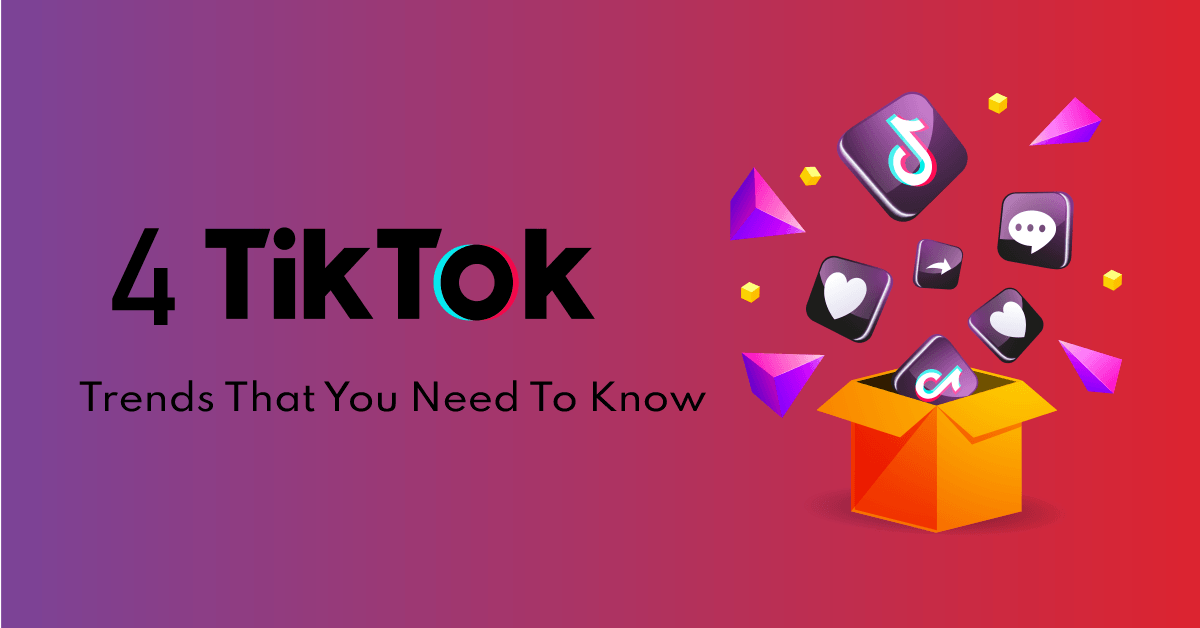 4 TikTok Trends That You Need To Know