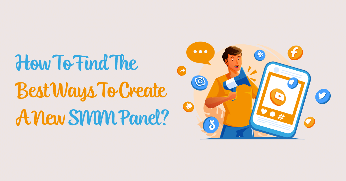 To Find The Best Ways To Create A New SMM Panel