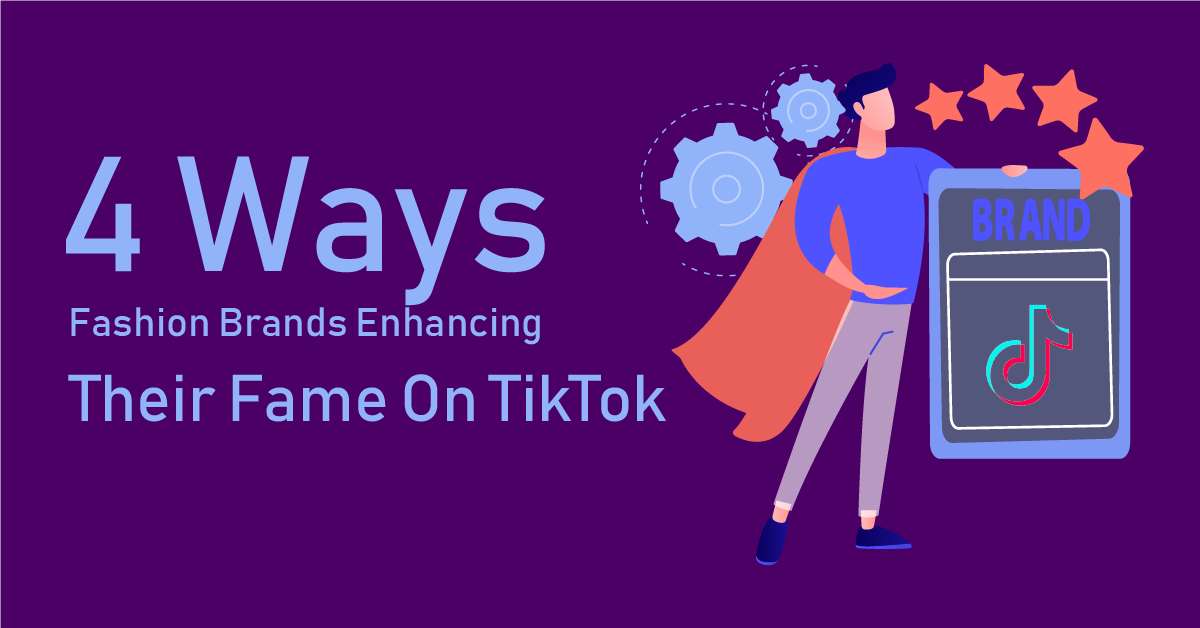 Ways Fashion Brands Enhancing Their Fame On TikTok